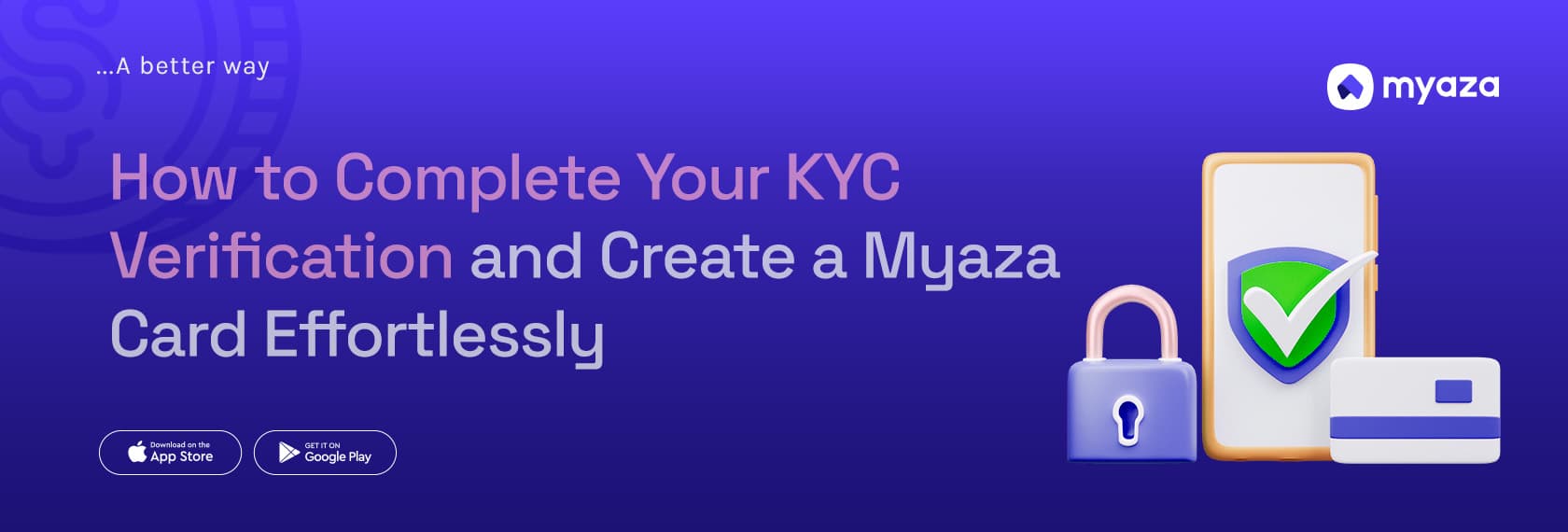 How to Complete Your KYC Verification and Create a Myaza Card Effortlessly